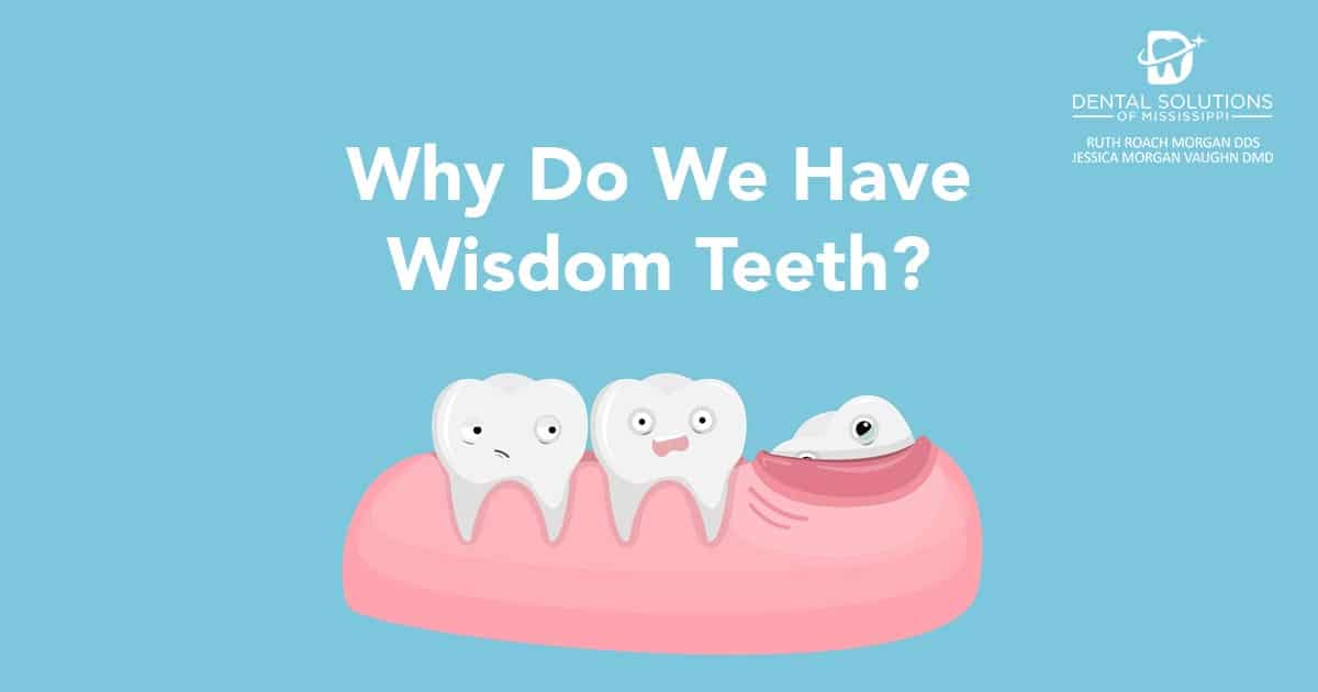 Why do we have wisdom teeth Dental Solutions of Mississippi dentist in Canton MS Dr. Ruth Roach Morgan Dr. Jessica Morgan