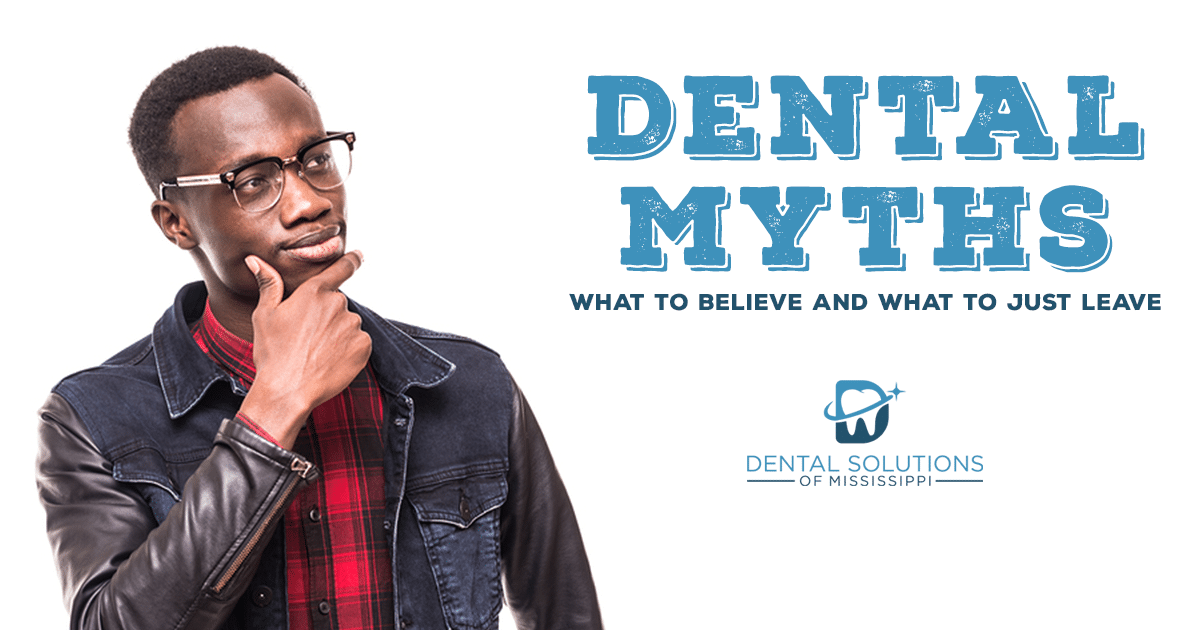 dental myths Dental Solutions of Mississippi dentist in Canton MS Dr. Ruth Roach Morgan Dr. Jessica Morgan