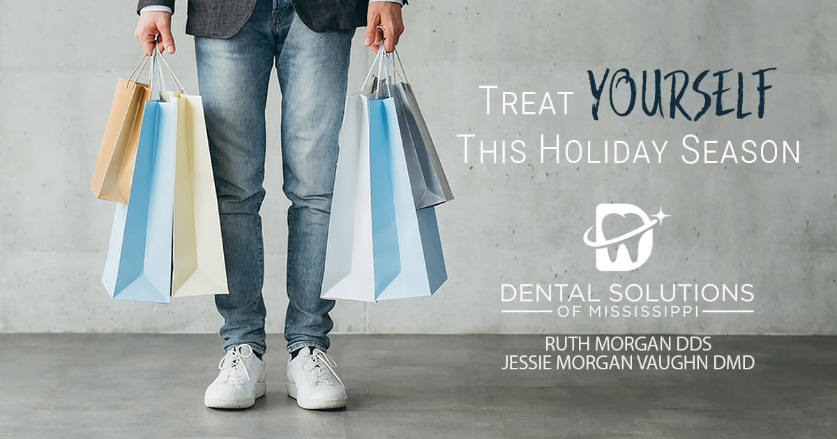 treat yourself this holiday season Dental Solutions of Mississippi dentist in Canton MS Dr. Ruth Roach Morgan Dr. Jessica Morgan