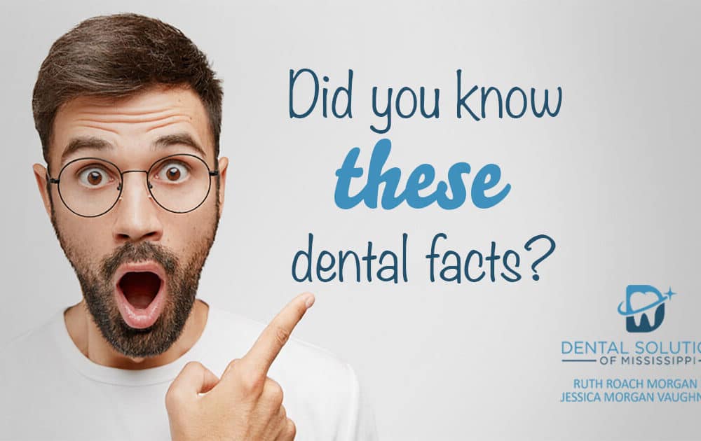 did you know these dental facts Dental Solutions of Mississippi dentist in Canton MS Dr. Ruth Roach Morgan Dr. Jessica Morgan