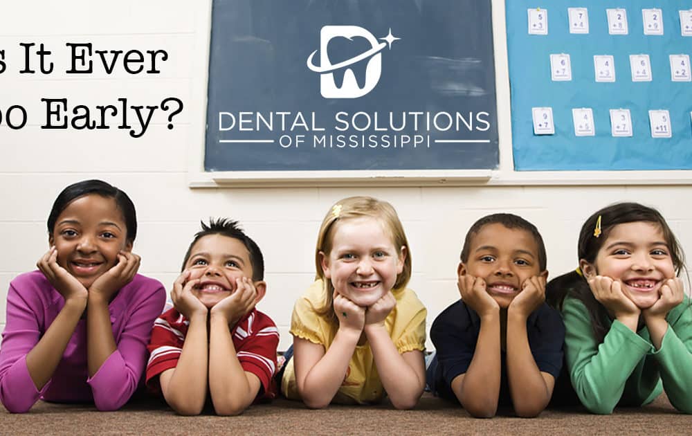 Is it ever too early (Dental blog) Dental Solutions of Mississippi dentist in Canton MS Dr. Ruth Roach Morgan Dr. Jessica Morgan