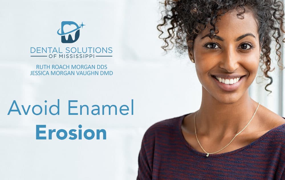 Avoid enamel erosion Dental Solutions of Mississippi dentist in Canton MS Dr. Ruth Roach Morgan Dr. Jessica Morgan