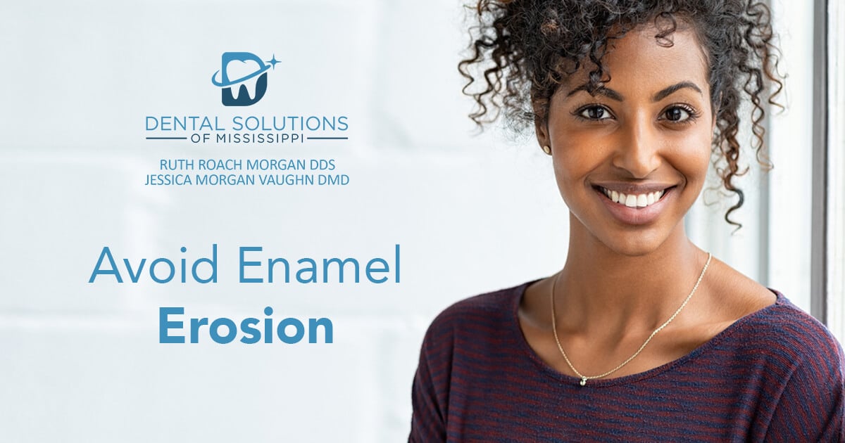 Avoid enamel erosion Dental Solutions of Mississippi dentist in Canton MS Dr. Ruth Roach Morgan Dr. Jessica Morgan