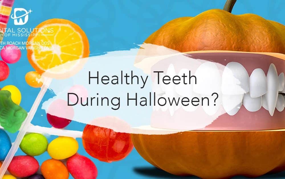 Healthy teeth during halloween Dental Solutions of Mississippi dentist in Canton MS Dr. Ruth Roach Morgan Dr. Jessica Morgan