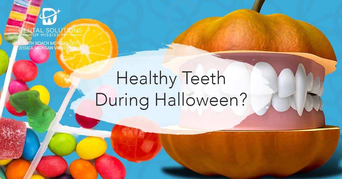 Healthy teeth during halloween Dental Solutions of Mississippi dentist in Canton MS Dr. Ruth Roach Morgan Dr. Jessica Morgan